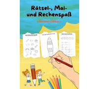 Rätsel-, Mal- und Rechenspaß Buch für Kinder ab 5 und 6 Jahre - Sommer Edition: Lernspielspaß im Vorschulalter und für Freilerner - Bilderrätsel, Labyrinthe, Malen nach Zahlen, Ausmalbilder uvm.