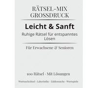 RÄTSEL-MIX GROSSDRUCK - Leicht & Sanft: Ruhige Rätsel für entspanntes Lösen | 100 Rätsel mit Lösungen für Erwachsene & Senioren