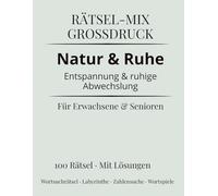 Rätsel-Mix Großdruck - Natur & Ruhe: Entspannung und ruhige Abwechslung für Erwachsene & Senioren | 100 Rätsel mit Lösungen