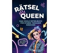 Rätsel Queen - Das coole Rätselbuch für starke Teenager Mädchen.: Mit spannenden Rätseln, coolen Challenges, interessanten Fun Facts & Life Hacks für Mädchen ab 12 Jahre