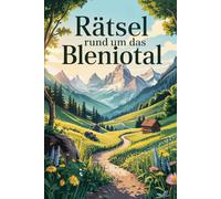 Rätsel rund um das Bleniotal: Knifflige Rätsel, faszinierende Fakten und spannende Geschichten aus dem Tessiner Bleniotal - das perfekte Geschenk für Rätselfans und Schweiz-Liebhaber