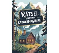 Rätsel rund um das Karwendelgebirge: Das perfekte Geschenk für Karwendel-Fans - Knobeln, Lernen und Entdecken zwischen Innsbruck, Seefeld und dem Ahornboden