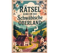 Rätsel rund um das Schwäbische Oberland: Das perfekte Geschenk für Fans des Schwäbischen Oberlands - Knobeln, Lernen und Entdecken mit Heimatbezug