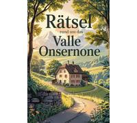Rätsel rund um das Valle Onsernone: Das perfekte Geschenk für Onsernone-Fans - Knobeln, Lernen und Entdecken in einem der wildesten Täler des Tessins