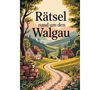 Rätsel rund um den Walgau: Das perfekte Geschenk für Walgau-Fans - Spielerisch entdecken, lernen und rätseln