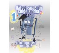 Rätsel-Spaß für kluge Kinder: 1.-2. Klasse - Denkaufgaben mit Spaß: Spielerisch Buchstaben, Zahlen und Rätsel üben - Labyrinthe, Logikaufgaben und kreative Übungen