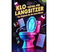 Rätsel zum Einkacken: Das KLO LOGBUCH für Langscheißer: Das legendäre Klobuch mit Denkspielen, Fun-Aufgaben & Lachgarantie fürs stille Örtchen. Das perfekte Geschenk für Humorhelden!