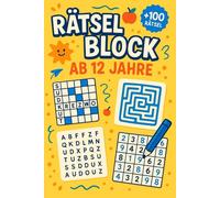 Rätselblock Ab 12 Jahre: +100 Rätsel - Knifflige Logikabenteuer für junge Denker und clevere Köpfe
