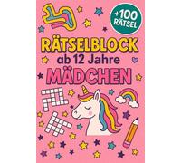 Rätselblock Ab 12 Jahre Mädchen: +100 Rätsel - Spannende Knobelabenteuer für clevere Köpfe mit kreativem Flair