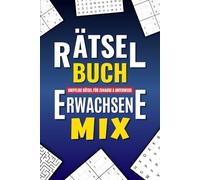Rätselbuch Erwachsene Mix - Knifflige Rätsel für Zuhause & Unterwegs: Stundenlanger Rätselspaß mit Wortsuchrätsel, Sudoku und vielem mehr