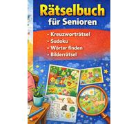 Rätselbuch für Senioren: Grossdruck • Einfach zu lesen • Entspannend Kreuzworträtsel Sudoku Wörter finden Bilderrätsel