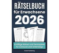 Rätselbuch für Erwachsene 2026 - Knifflige Rätsel und Denkspiele für Zuhause & Unterwegs: Stundenlanger Rätselspaß mit Wortsuchrätsel, Sudoku, Gitterrätsel und vielem mehr