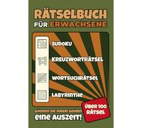 Rätselbuch für Erwachsene: Über 100 Sudokus, Kreuzworträtsel, Wortsuchrätsel und Labyrinthe - inklusive Lösungen