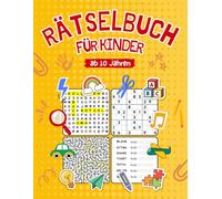 Rätselbuch für Kinder ab 10: Abwechslungsreiche Beschäftigung mit Wortsuche, Sudoku, Kreuzworträtseln, Labyrinthen und vielem mehr! Ideales Geschenk für Jungs und Mädchen