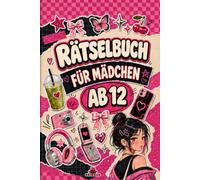 Rätselbuch für Mädchen ab 12: 63 Knobel- und Logikaufgaben mit Sudokus, Labyrinthen, Wortspielen und Codes - kreative Unterhaltung und Handy-Pause für Teenager, Urlaub und zu Hause