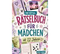 Rätselbuch für Mädchen ab 12 Jahren: 150 abwechslungsreiche Rätsel nur mit Mädchenthemen: Wortsuche, Codesuche, Logicals, Zahlensuche, Denkrätsel und Vieles mehr!