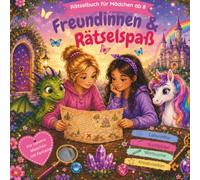 Rätselbuch für Mädchen ab 8: Freundinnen & Rätselspass: Rätselbuch für Mädchen ab 8 Jahren | 36 Fantasievolle Abenteuer mit Labyrinthen, Suchbildern, ... und Mitmachseiten (Freundinnen Malbuch-Serie)