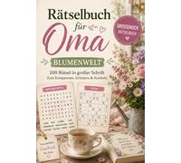 Rätselbuch für Oma - Blumenwelt: 200 Rätsel in großer Schrift zum Knobeln - mit Wortsuchrätseln, Sudoku, Wortsalat und vielen mehr - Oma Geschenk ... zum Knobeln, Erinnern und Verschenken)