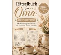 Rätselbuch für Oma - Gemütliche Stunden: 200 Rätsel in großer Schrift zum Knobeln - mit Wortsuchrätseln, Sudoku, Wortsalat und vielen mehr - Oma ... zum Knobeln, Erinnern und Verschenken)