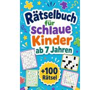 Rätselbuch Für Schlaue Kinder ab 7 Jahren: +100 Rätsel - Knifflige Denkabenteuer voller Fantasie, Spannung und neuer Überraschungen