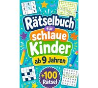 Rätselbuch für schlaue Kinder ab 9 Jahren: +100 Rätsel - Bunte Knobelwelten voller Logik, Neugier und fantasievoller Entdeckungen