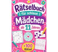 Rätselbuch für schlaue Mädchen ab 11 Jahren: +100 Rätsel - Raffinierte Knobelreisen voller Logik, Fantasie und überraschender Denkimpulse
