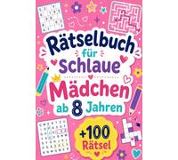 Rätselbuch für schlaue Mädchen ab 8 Jahren: +100 Rätsel - Bunter Knobelzauber mit Fantasie, Logik und fröhlichen Denkspielen