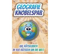 Rätselbuch Geografie XXL: 200 Seiten Knobelspaß, Erdkunde und Geografie, inklusive Lösungen, Perfektes Geschenk für Jung und Alt, Mit 100 Rätseln um die Welt, lange Unterhaltung, große Schrift