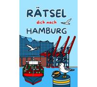 Rätselbuch Hamburg: Rätsel dich nach Hamburg - Hamburg Rätselspaß für Erwachsene und Kinder (Reise-Rätsel: Städte & Länder)