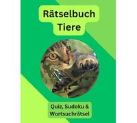 Rätselbuch Tiere: Quiz, Sudoku und Wortsuchrätsel | Themen: Katzen, Hunde, Safari, Meer, Pferde u.a. | Rätselbuch für alle Rätselfreunde