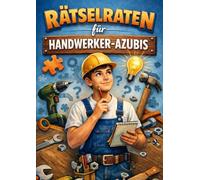 Rätselraten für Handwerker-Azubis: Kreative Rätsel für handwerkliche Berufe - der bunte Mix aus allen Berufen
