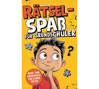 Rätselspaß für Grundschüler: Kniffliger Rätselspaß für Kinder ab 6 Jahren - Spannende Logikrätsel, lustige Suchbilder und witzige Knobeleien | Denk- und Reisespiele für kleine Tüftler