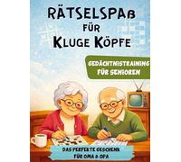 Rätselspaß für kluge Köpfe - Gedächtnistraining für Senioren: Das liebevolle Geschenk für Oma & Opa mit Rätseln, Spielen & sinnvoller Beschäftigung im Alltag