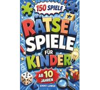 Rätselspiele für Kinder ab 10 Jahren: 150 coole & spannende Denkrätsel für Mädchen & Jungs: Kreuzwort. Logicals, Wortsuche, Labyrinthe und Vieles mehr!