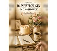 Rätselvergnügen in Großdruck - Geburtstags-Edition: Das besondere Geburtstagsgeschenk für Oma, Opa und alle Rätselfreunde | Wortsuchrätsel, Sudoku, Logikrätsel & mehr | Extra große Schrift