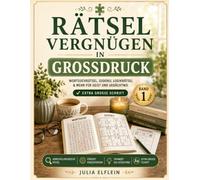Rätselvergnügen in Großdruck: Wortsuchrätsel • Sudoku • Gedächtnistraining & Denkspiele Extra große Schrift für entspanntes Rätseln ab 70