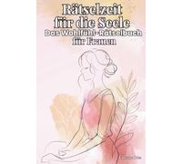 Rätselzeit für die Seele - Das Wohlfühl-Rätselbuch für Frauen: Mit Sudoku, Wortsuchrätseln, Kreuzworträtseln & positiven Affirmationen für mehr Achtsamkeit und Selbstliebe