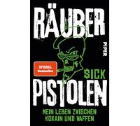 Räuberpistolen: Mein Leben zwischen Kokain und Waffen | Eine Geschichte von Raubzügen, Exzessen und emotionaler Aufarbeitung