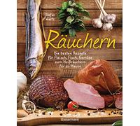 Räuchern: Die besten Rezepte für Fleisch, Fisch, Gemüse zum Heißräuchern für zu Hause