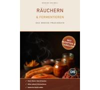 Räuchern & Fermentieren: Das große Praxisbuch für zu Hause - Fisch, Fleisch, Käse & Gemüse selbst räuchern und fermentieren | Mit Rezepten, Salz- & Pökeltabellen (Ernährung & Abnehmen & Gesund)