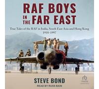 RAF Boys in the Far East: True Tales of the RAF in India, South East Asia and Hong Kong
