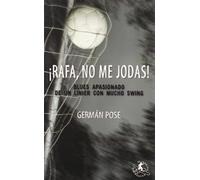 ¡Rafa, no me jodas! : blues apasionado de un linier con mucho swing