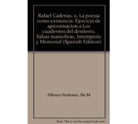Rafael Cadenas, O, La Poesia Como Existencia Ejercicio De Aproximacion A Los Cuadernos Del Destierro, Falsas Maniobras, Intemperie Y Memorial