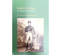 Rafael Del Riego: Una vida por la Constitución (SIN COLECCION)