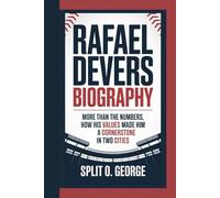 RAFAEL DEVERS BIOGRAPHY: More Than the Numbers, How His Values Made Him A Cornerstone In Two Cities