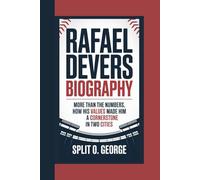 RAFAEL DEVERS BIOGRAPHY: More Than the Numbers, How His Values Made Him A Cornerstone In Two Cities