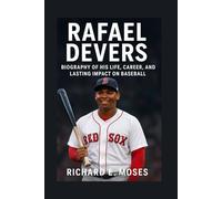 RAFAEL DEVERS: BIOGRAPHY OF HIS LIFE, CAREER, AND LASTING IMPACT ON BASEBALL