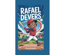 RAFAEL DEVERS: SWING BIG,SMILE BIGGER:THE HOME RUN HERO:KIDS BIOGRAPHY BOOK