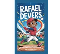 RAFAEL DEVERS: SWING BIG,SMILE BIGGER:THE HOME RUN HERO:KIDS BIOGRAPHY BOOK
