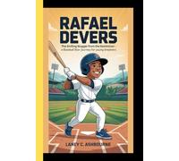 RAFAEL DEVERS: The smiling Slugger from the Dominican - A Baseball Star's Journey for Young Dreamers